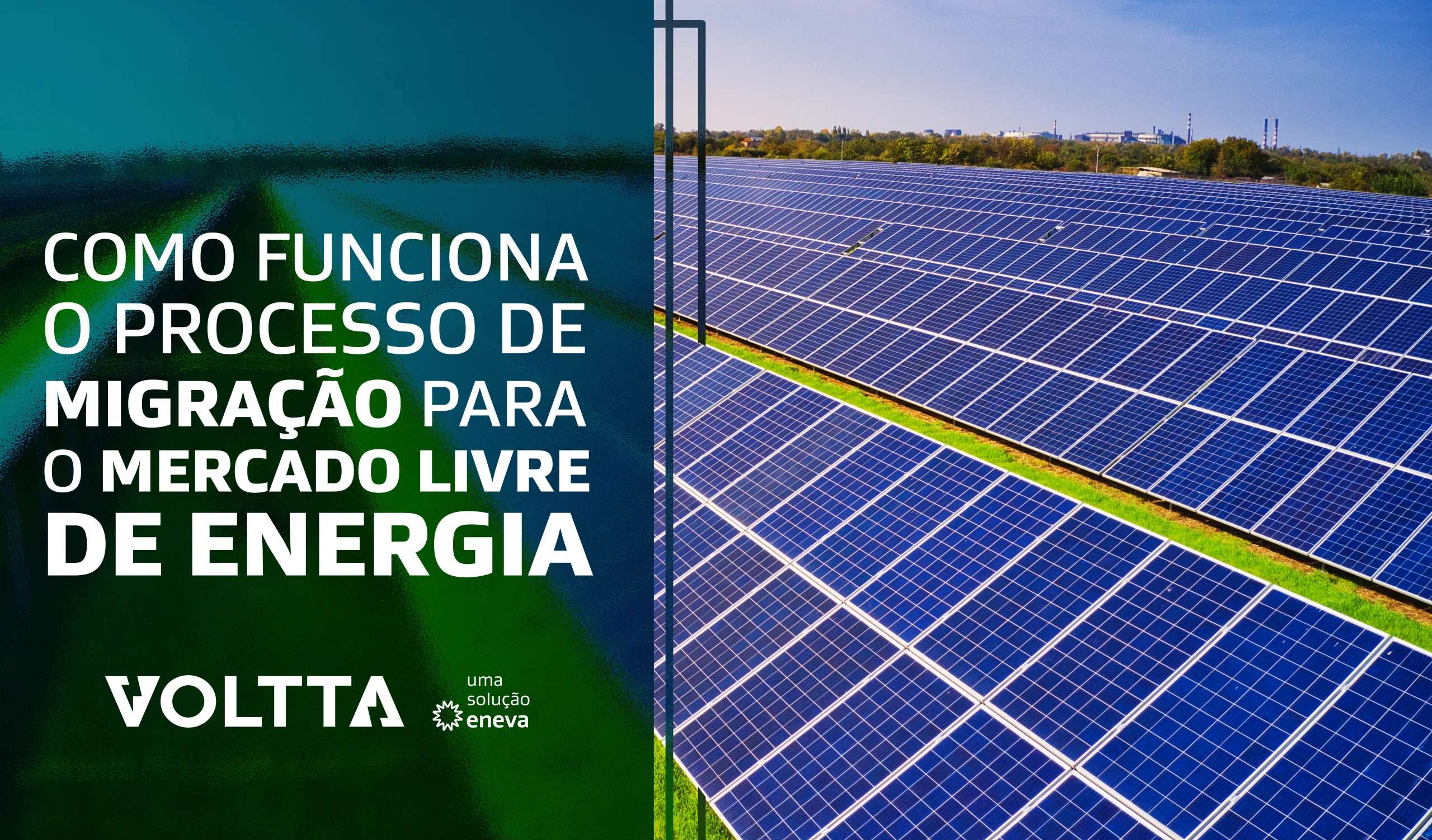 Guia completo: Como funciona o processo de migração para o Mercado livre de energia